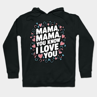 Mama: You Know I Love You Hoodie